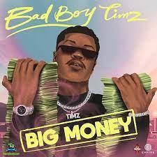 Bad Boy Timz – Big Money (Afro Beat) Mp3 Download 2022