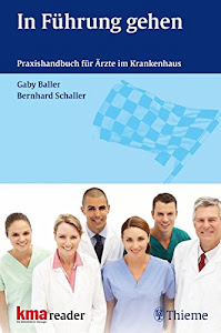 In Führung gehen: Praxishandbuch für Ärzte im Krankenhaus