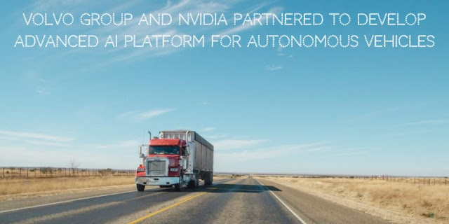 Volvo Group and NVIDIA Partnered to develop Advanced AI platform for Autonomous Vehicles