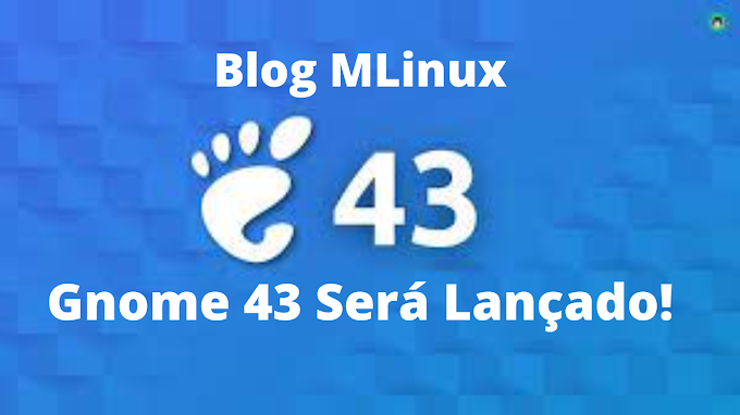 Data de lançamento do GNOME 43 prevista para 21 de setembro de 2022 Confira!