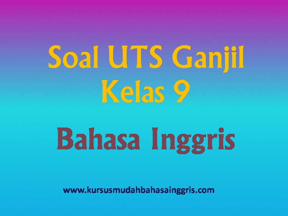 Contoh Soal UTS Ganjil SMP Kelas 9 - Belajar Bahasa ...