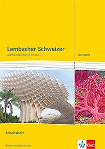 Lambacher Schweizer Mathematik Kursstufe. Ausgabe Baden-Württemberg: Arbeitsheft plus Lösungen Klassen 11/12 (Lambacher Schweizer. Ausgabe für Baden-Württemberg ab 2016)