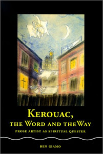Kerouac, the Word and the Way: Prose Artist As Spiritual Quester