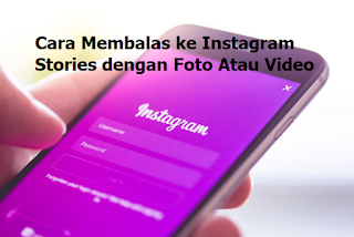 Cara Membalas ke Instagram Stories dengan Foto Atau Video