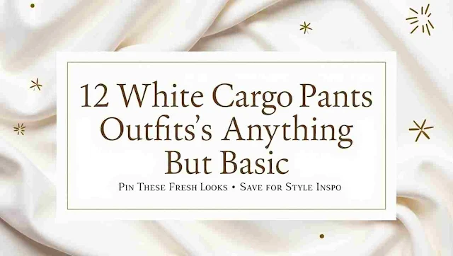 12 White Cargo Pants Outfits That Are Anything But Basic