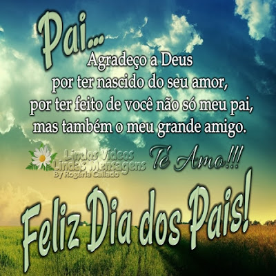 Pai... Agradeço a Deus por ter nascido do seu amor, por ter feito de você não só meu pai, mas também o meu grande amigo. Te Amo!!! Feliz Dia dos Pais!