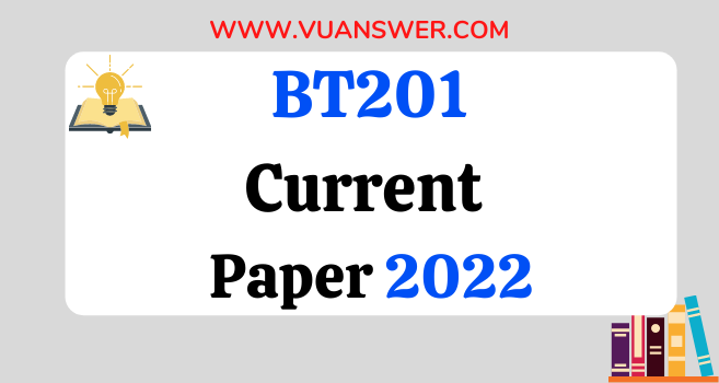 BT201 Current Final Term Paper 2022 - VU Answer