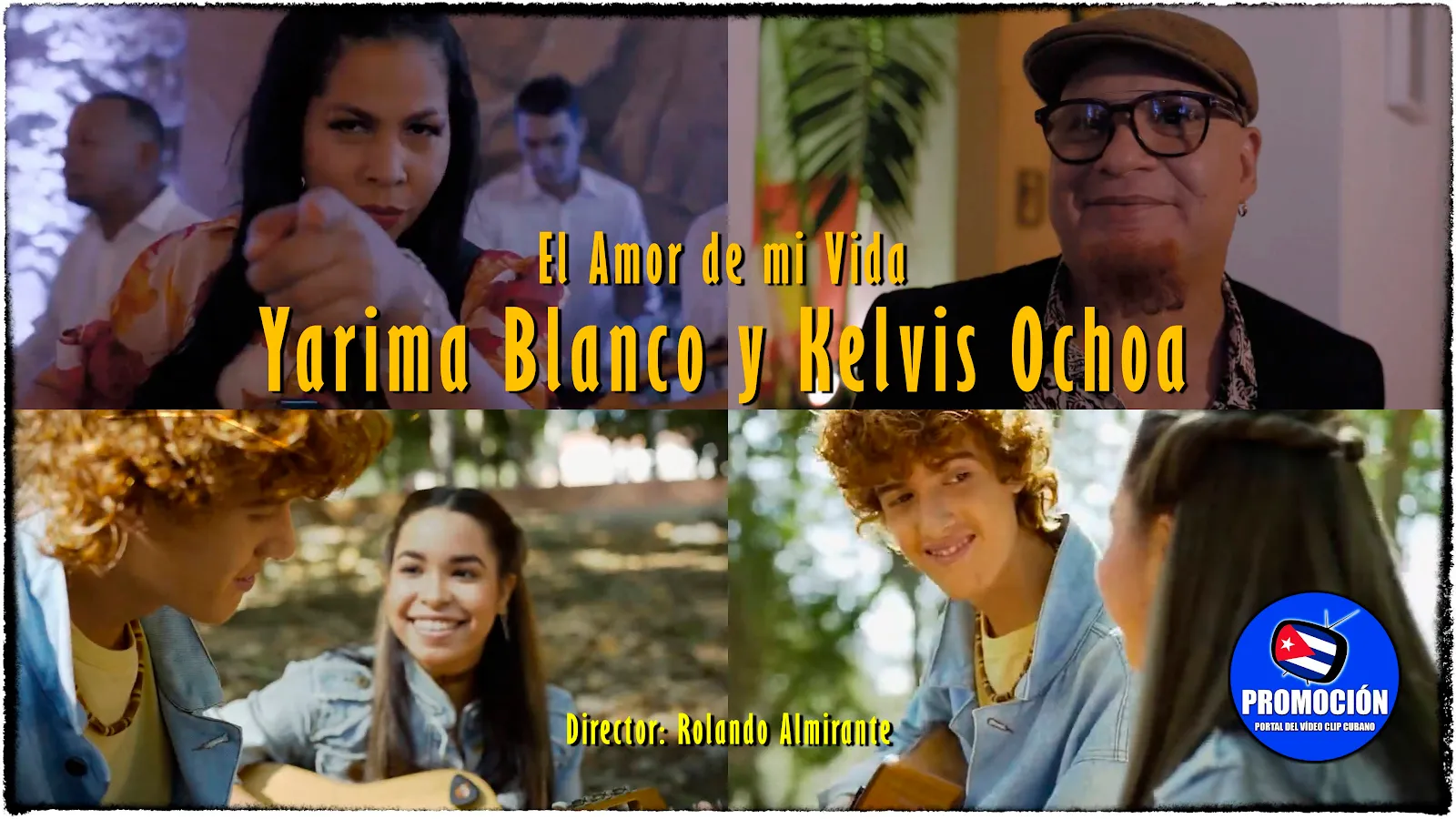 Yarima Blanco y Kelvis Ochoa | ¨El Amor de mi Vida¨ | Director: Rolando Almirante | Portal Del Vídeo Clip Cubano | Música Cubana | Artistas Cubanos | Canción | CUBA
