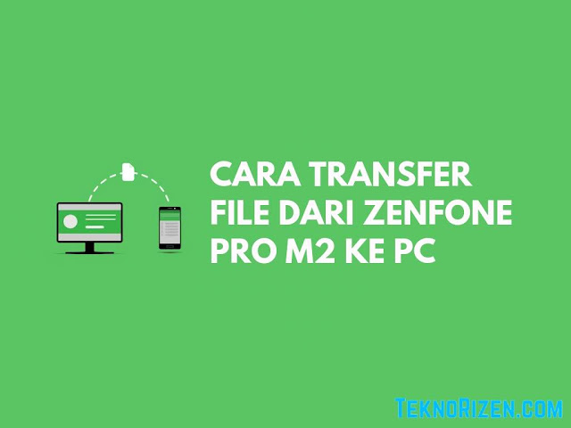 Cara Transfer File dari Zenfone Max Pro M2 ke PC / Laptop Tanpa Kabel