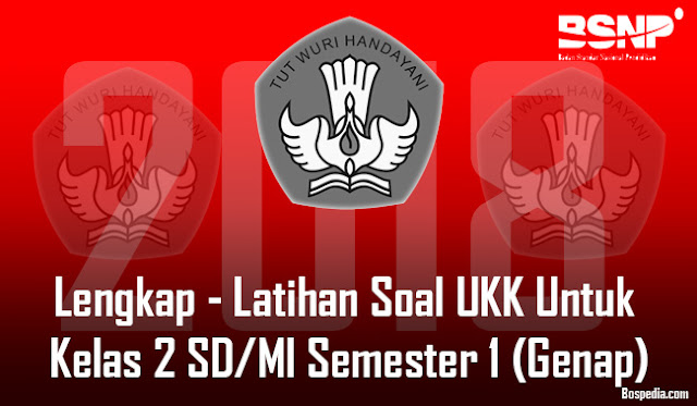 Lengkap - Latihan Soal UKK Untuk Kelas 2 SD/MI Semester 1 (Genap) Tahun 2017/2018