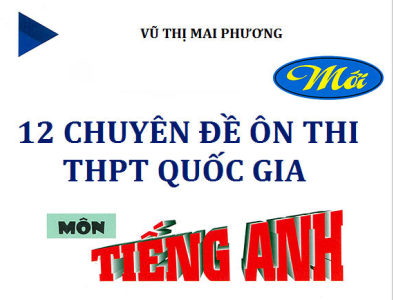 [PDF] 12 Chuyên Đề Ôn Thi Tiếng Anh THPT 2022  Mai Phương