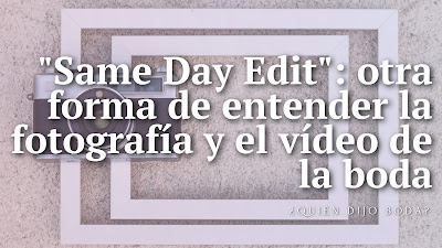 "Same Day Edit": otra forma de entender la fotografía y vídeo de la boda