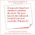 It is greater than God and more evil than the devil. The poor have it, the rich need it and if you eat it you'll die. What is it?
