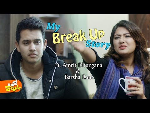 MY BREAK UP STORY - Amrit Dhungana & Barsha Raut 