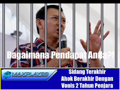 Sidang Ahok Menyatakan Vonis 2 Tahun Penjara