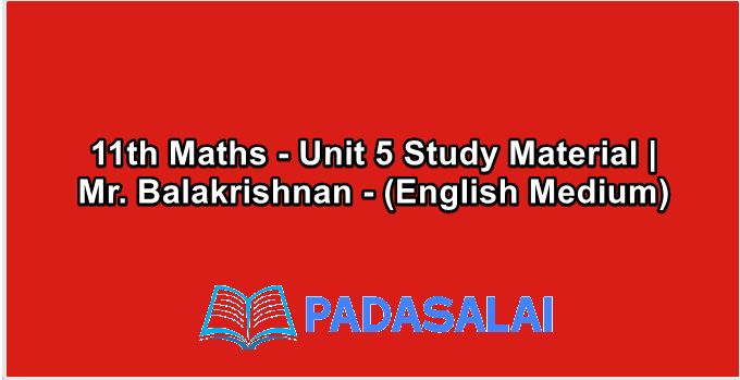 11th Maths - Unit 5 Study Material | Mr. Balakrishnan - (English Medium)
