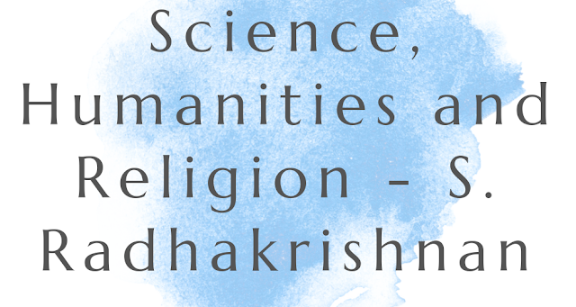 Science, Humanities and Religion - S. Radhakrishnan