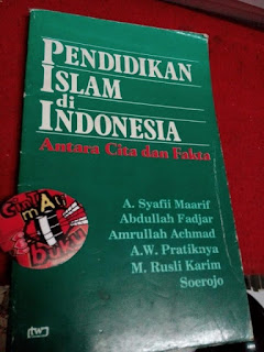 Pendidikan islam di Indonesia, antara Cita dan Fakta oleh A Syafii Maarif