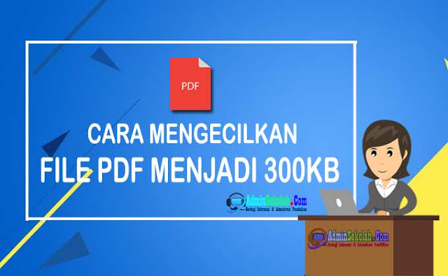 Cara mengecilkan file pdf jadi 300kb secara online