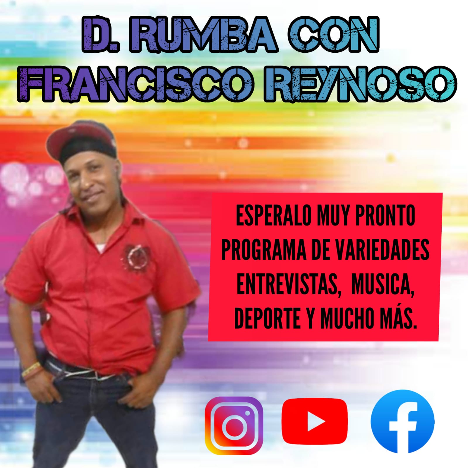 D. RUMBA CON FRANCISCO REYNOSO,  PROGRAMA DE VARIEDADES, ENTREVISTA, MUSICA, DEPORTE Y MUCHO MÁS