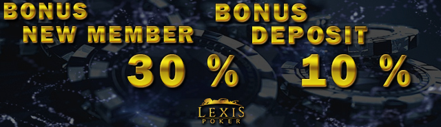 Daftar Lexispoker Dapatkan Promo Bonus Member Baru 30%