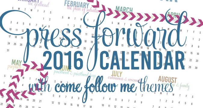 Press Forward 2016 Calendar with Come Follow Me Themes