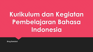 Kurikulum dan Kegiatan Pembelajaran Bahasa Indonesia 