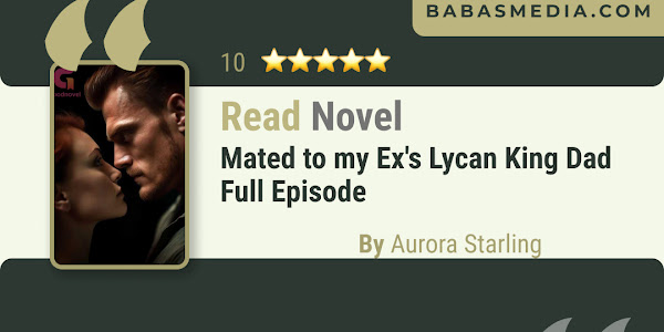 Mated to my Ex's Lycan King Dad Novel by Aurora Starling / Read and Synopsis