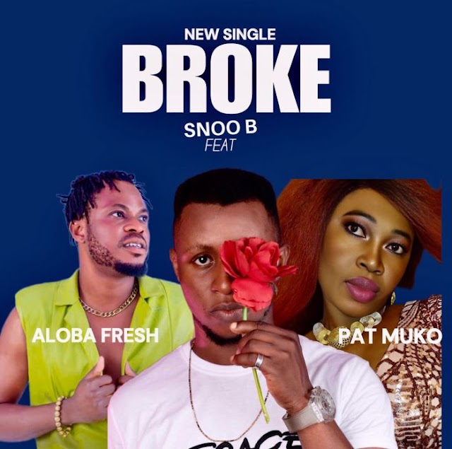 [Music] Snoo B Ft. Aloba Fresh & Pat Muko – Broke