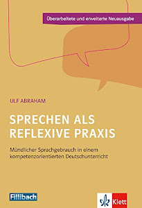 Sprechen als reflexive Praxis: Mündlicher Sprachgebrauch in einem kompetenzorientierten Deutschunterricht