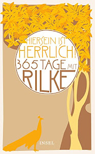 »Hiersein ist herrlich.« 365 Tage mit Rilke (insel taschenbuch)