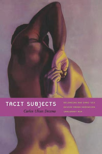 Tacit Subjects: Belonging and Same-Sex Desire among Dominican Immigrant Men