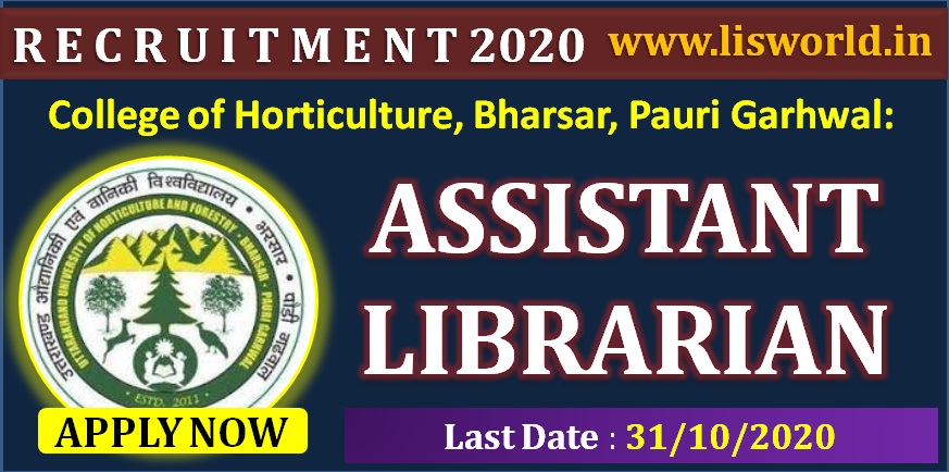 Recruitment For Assistant Librarian (02 Post) at College of Horticulture, Bharsar, Pauri Garhwal: Last Date: 31/10/2020