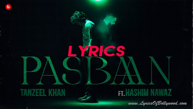 Pasbaan Song Lyrics | Tanzeel Khan | Hashim Nawaz | XTACY