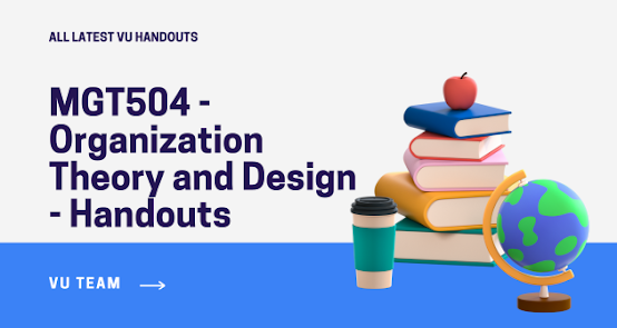 MGT504 - Organization Theory and Design - Handouts