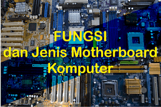 Fungsi dan Jenis Motherboard Komputer