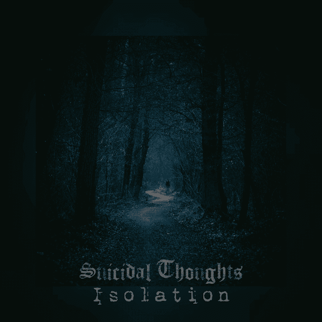 Suicidal Thoughts -  Isolation