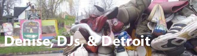 Denise, DJs, and Detroit