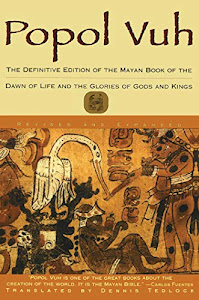 Popol Vuh: The Definitive Edition of The Mayan Book of The Dawn of Life and The Glories of Gods and Kings