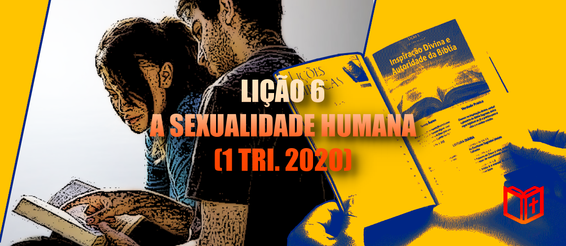 Lição 6 – A Sexualidade Humana (1 Tri. 2020)