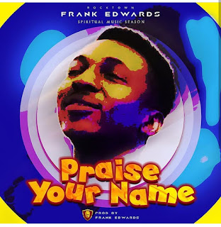 [Music] Frank Edward - Praise Your Name