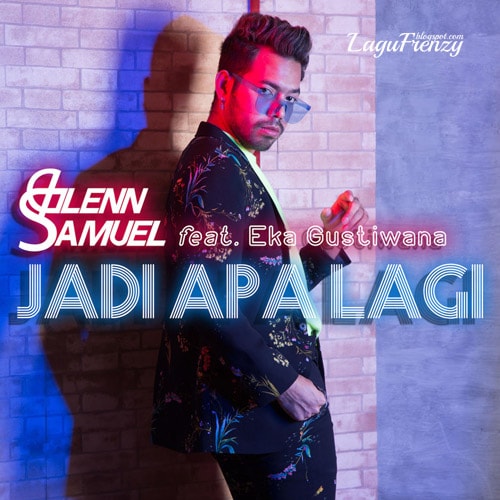 Download Lagu Glenn Samuel - Jadi Apa Lagi Feat Eka Gustiwana