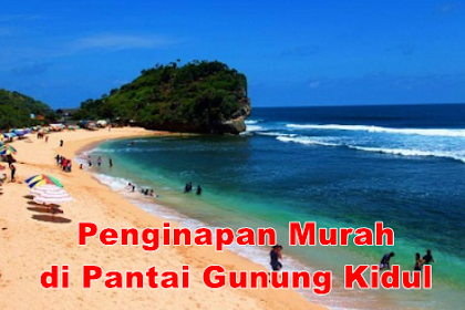 Penginapan Murah di Pantai Gunung Kidul Cocok Untuk Wisatawan