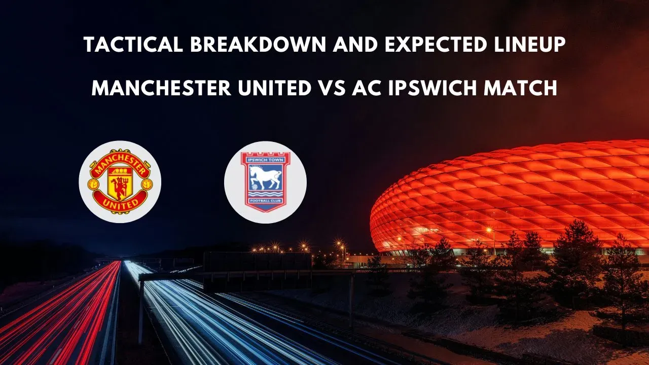 Manchester United vs. Ipswich match, Manchester United vs. Ipswich next match date, when is Manchester United vs. Ipswich match, Manchester United vs. Ipswich match date, Manchester United vs. Ipswich match time, Manchester United vs. Ipswich match channels broadcasting Manchester United vs. Ipswich match, Manchester United vs. Ipswich match commentator, Manchester United vs. Ipswich match live broadcast today, watch Manchester United vs. Ipswich match, Manchester United vs. Ipswich match lineup, Manchester United vs. Ipswich match summary, Manchester United vs. Ipswich match ranking in the league, Manchester United news today