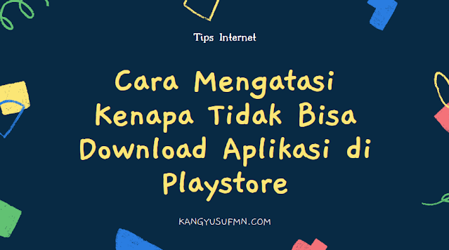 Cara Mengatasi Kenapa Tidak Bisa Download Aplikasi di Playstore