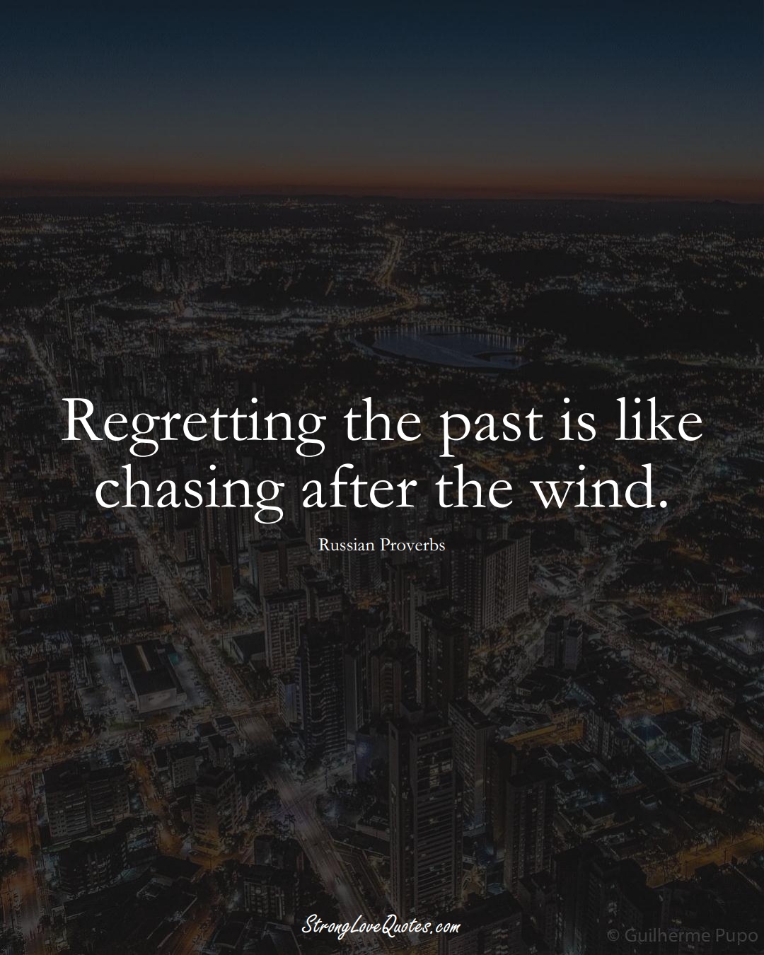 Regretting the past is like chasing after the wind. (Russian Sayings);  #AsianSayings