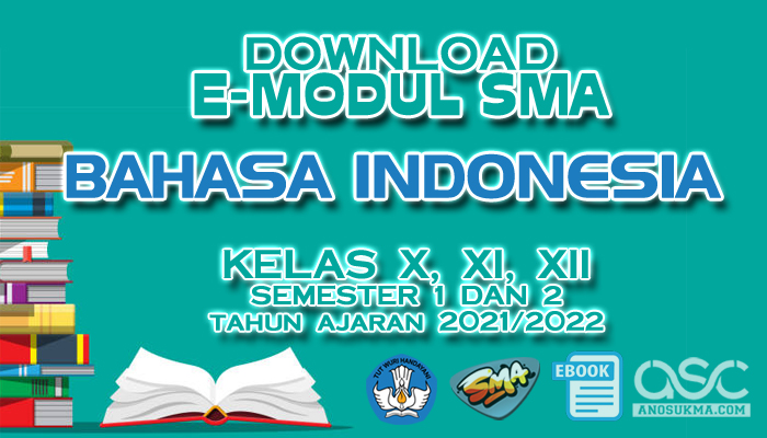 Download Gratis E-Modul Pembelajaran SMA Terbaru Mapel Bahasa Indonesia Kelas 10 11 12 Tahun Pelajaran 2022/2023 Lengkap dari Direktorat PSMA Kemdikbud | ASC