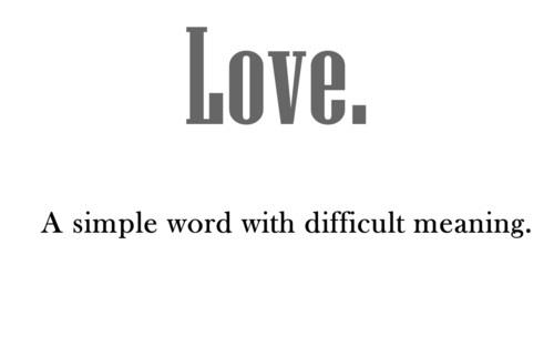 Quotes] Love. A simple word with difficult meaning