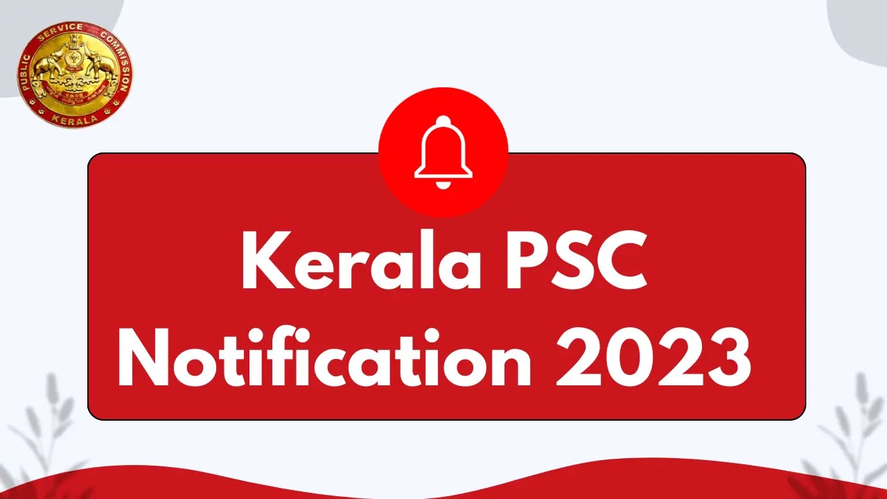 Kerala PSC Notification 2023 - Latest PSC Notifications 2023 Details