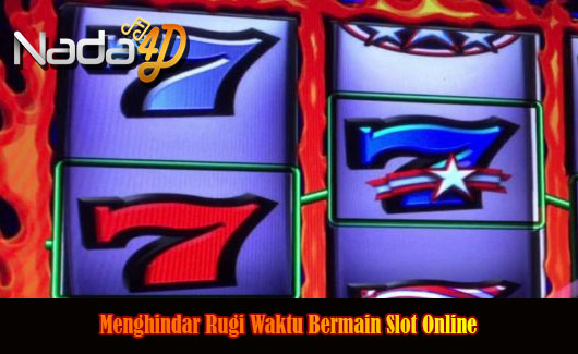 Menghindar Rugi Waktu Bermain Slot Online